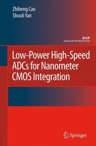 Cover for Zhiheng Cao · Low-power High-speed Adcs for Nanometer Cmos Integration - Analog Circuits and Signal Processing (Taschenbuch) [1st Ed. Softcover of Orig. Ed. 2008 edition] (2010)