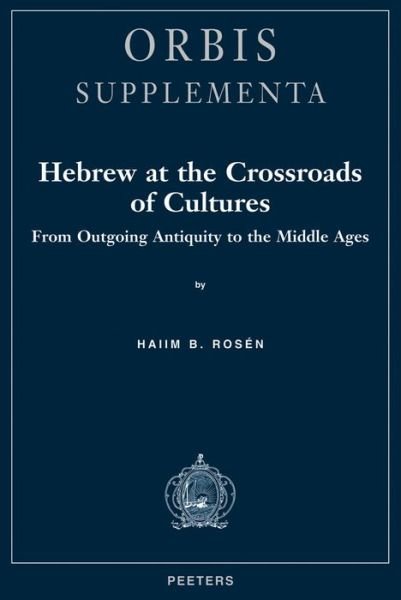 Hebrew at the Crossroads of Cultures. from Outgoing Antiquity to the Middle Ages (Orbis Supplementa) - Hb Rosen - Books - Peeters - 9789068316858 - 1995