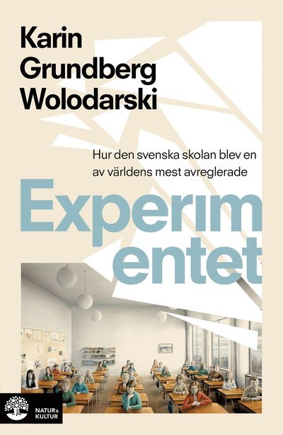 Cover for Karin Grundberg Wolodarski · Experimentet : Hur den svenska skolan blev en av världens mest avreglerade (Gebundesens Buch) (2022)