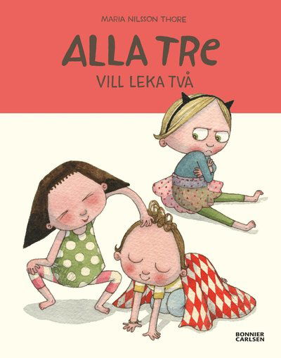 Cover for Maria Nilsson Thore · Alla tre: Alla tre vill leka två (Gebundesens Buch) (2017)