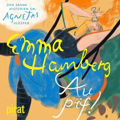 Au Pif! Den sanna historien om Agnetas kloster - Emma Hamberg - Lydbok - Piratförlaget - 9789164234858 - 