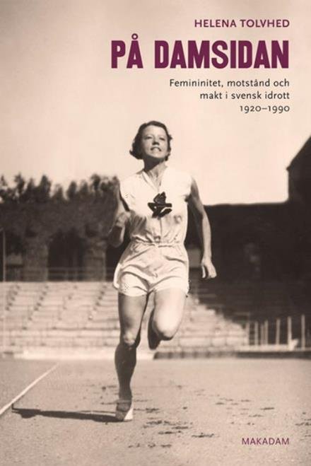 Cover for Tolvhed Helena · På damsidan : femininitet, motstånd och makt i svensk idrott 1920-1990 (Sewn Spine Book) (2015)