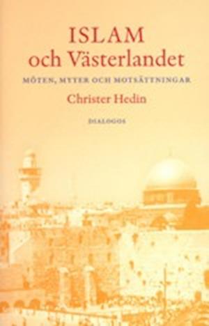 Cover for Christer Hedin · Islam och västerlandet : möten, myter och motsättningar (Book) (2006)