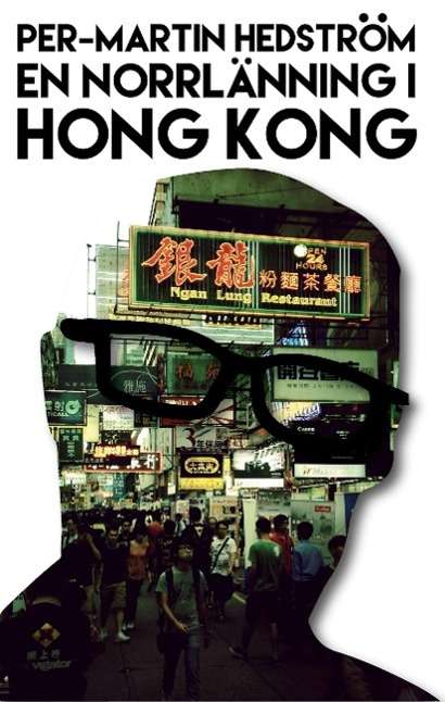 Cover for Per-Martin Hedström · En norrlänning i Hong Kong (Hardcover Book) (2015)