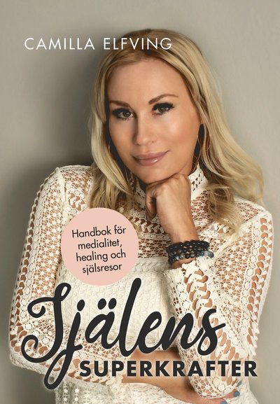 Cover for Camilla Elfving · Själens superkrafter: Handbok för medialitet, healing och själsresor (Paperback Book) (2022)