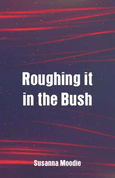 Cover for Susanna Moodie · Roughing It in the Bush (Pocketbok) (2018)