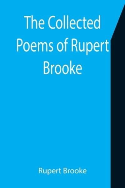 The Collected Poems of Rupert Brooke - Rupert Brooke - Kirjat - Alpha Edition - 9789355755858 - torstai 16. joulukuuta 2021