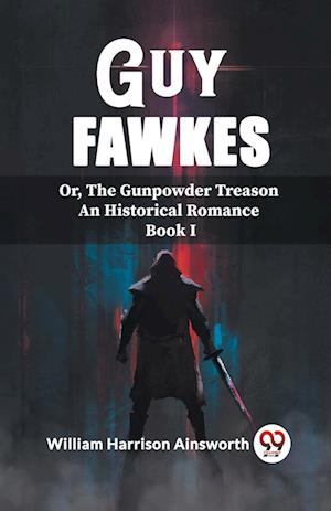 Cover for William Harrison Ainsworth · Guy FawkesOr, The Gunpowder Treason An Historical Romance Book I (Edition2023) (Paperback Bog) (2024)