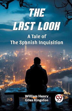Cover for William Henry Giles Kingston · The Last LookA Tale of the Spanish Inquisition (Edition2024) (Paperback Book) (2024)