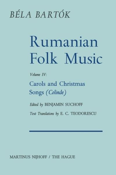 Rumanian Folk Music: Carols and Christmas Songs (Colinde) - Bartok Archives Studies in Musicology - Bela Bartok - Bøger - Springer - 9789401016858 - 23. februar 2012