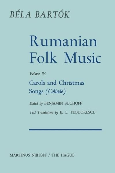 Rumanian Folk Music: Carols and Christmas Songs (Colinde) - Bartok Archives Studies in Musicology - Bela Bartok - Kirjat - Springer - 9789401016858 - torstai 23. helmikuuta 2012