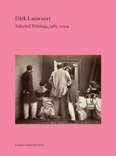 Cover for Dirk Lauwaert · Dirk Lauwaert. Selected Writings, 1983-2008 - Lieven Gevaert Series (Paperback Book) (2023)