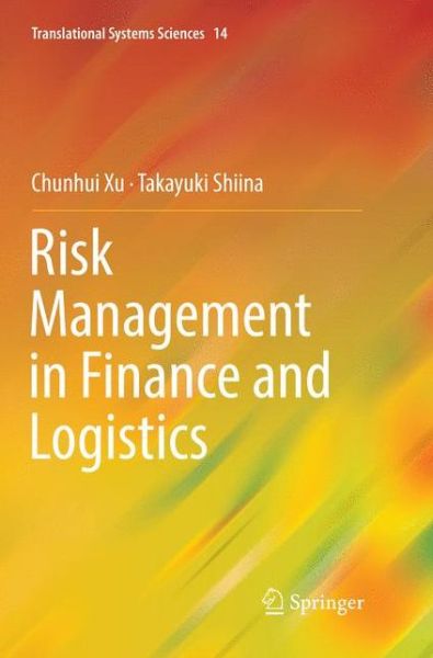 Cover for Chunhui Xu · Risk Management in Finance and Logistics - Translational Systems Sciences (Paperback Book) [Softcover reprint of the original 1st ed. 2018 edition] (2018)