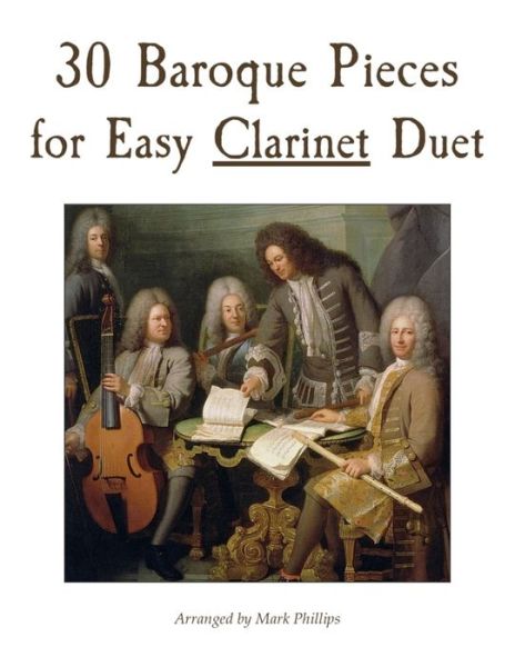 30 Baroque Pieces for Easy Clarinet Duet - Mark Phillips - Livros - Independently Published - 9798419365858 - 18 de fevereiro de 2022