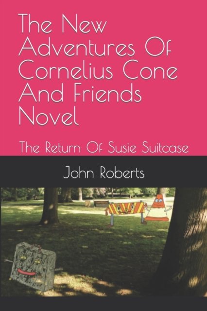 Cover for John Roberts · The New Adventures Of Cornelius Cone And Friends Novel: The Return Of Susie Suitcase - The New Adventures of Cornelius Cone and Friends (Pocketbok) (2022)