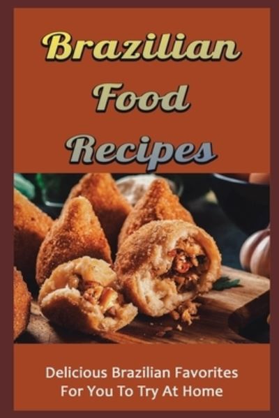 Brazilian Food Recipes - Amazon Digital Services LLC - KDP Print US - Books - Amazon Digital Services LLC - KDP Print  - 9798423481858 - February 26, 2022