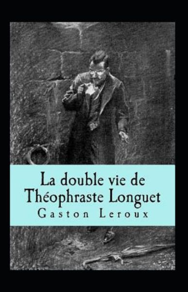 Cover for Gaston LeRoux · La Double vie de Theophraste Longuet Annote (Paperback Book) (2021)