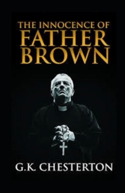 The Innocence of Father Brown Annotated - Gilbert Keith Chesterton - Books - Independently Published - 9798515072858 - June 4, 2021