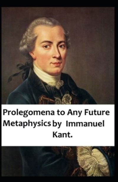 Cover for Immanuel Kant · Prolegomena to Any Future Metaphysics: illustrated edition (Paperback Book) (2021)