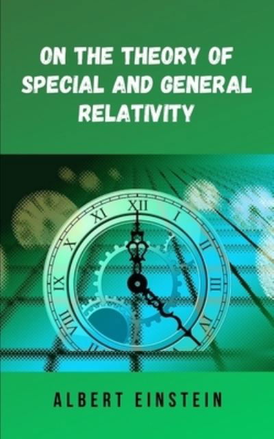 On the theory of special and general relativity: Albert Einstein's famous theory in a digital format - Albert Einstein - Books - Independently Published - 9798547781858 - August 1, 2021