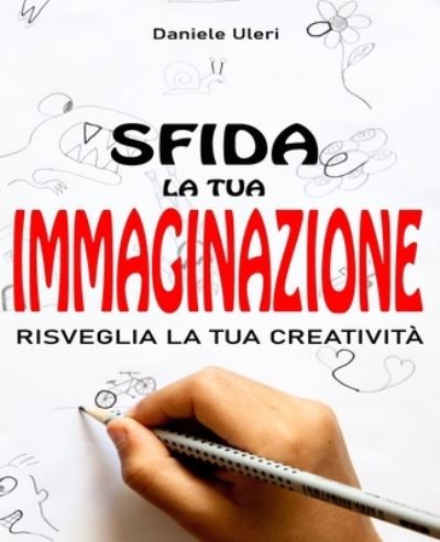 Cover for Daniele Uleri · Sfida La Tua Immaginazione (Paperback Book) (2020)