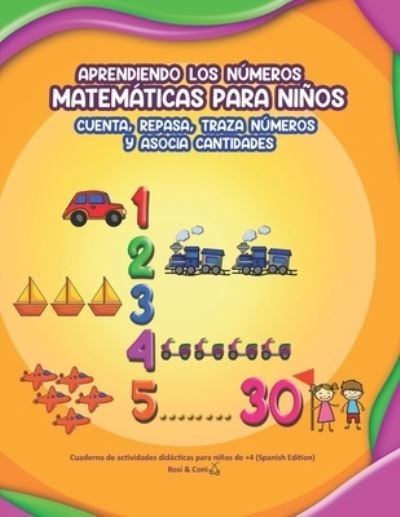 Cover for Coni, Rosi &amp; · Aprendiendo los numeros: Matematicas para ninos. Cuenta, repasa y asocia cantidades Cuaderno de Actividades didacticas para ninos de +4 (Paperback Book) [Spanish edition] (2020)