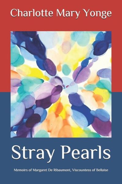 Stray Pearls: Memoirs of Margaret De Ribaumont, Viscountess of Bellaise - Charlotte Mary Yonge - Bücher - Independently Published - 9798572811858 - 28. November 2020