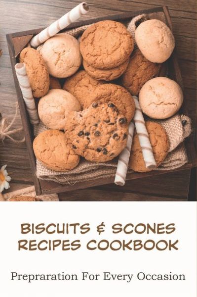 Cover for Dori Bruen · Biscuits _ Scones Recipes Cookbook_ Prepraration For Every Occasion (Paperback Book) (2020)