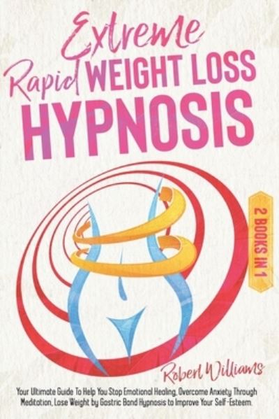 Extreme Rapid Weight Loss Hypnosis - Robert Williams - Kirjat - Independently Published - 9798599287858 - lauantai 23. tammikuuta 2021