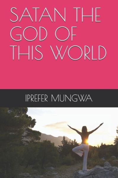 Cover for Iprefer Mungwa · Satan the God of This World (Paperback Bog) (2020)