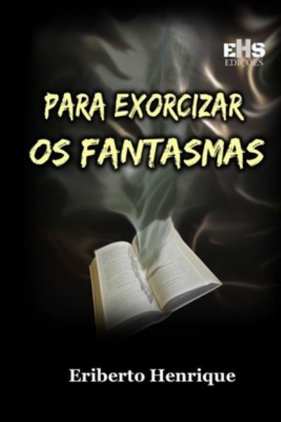 Cover for Eriberto Henrique · Para Exorcizar OS Fantasmas (Paperback Bog) (2020)