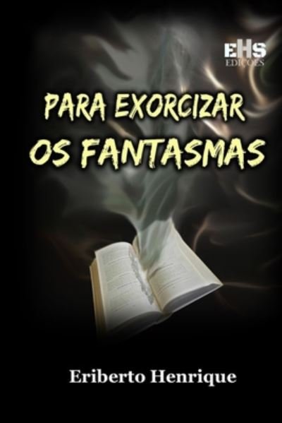 Cover for Eriberto Henrique · Para Exorcizar OS Fantasmas (Paperback Book) (2020)