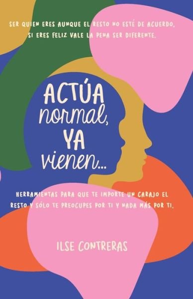 Cover for Ilse Contreras Ramirez · Actua normal, ya vienen... (Paperback Bog) (2021)