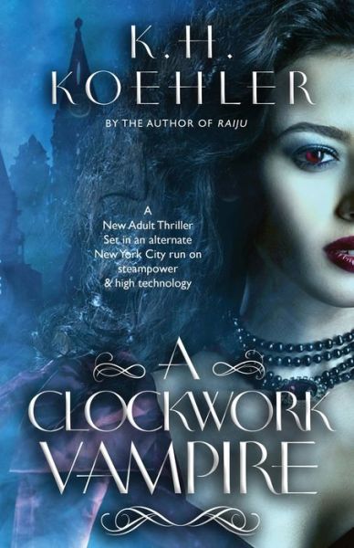 Cover for K H Koehler · A Clockwork Vampire: A Steam-Powered New Adult Thriller - Clockwork Vampire (Paperback Book) (2021)