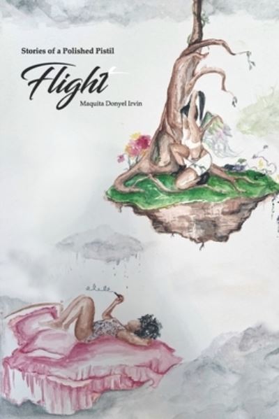 Cover for Maquita Donyel Irvin · Stories of a Polished Pistil: Flight - Stories of a Polished Pistil (Paperback Book) (2021)