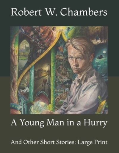 Cover for Robert W Chambers · A Young Man in a Hurry: And Other Short Stories: Large Print (Paperback Book) (2021)