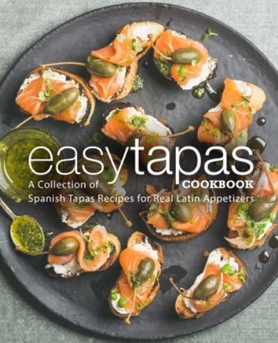 Cover for Booksumo Press · Easy Tapas Cookbook: A Collection of Spanish Tapas Recipes for Real Latin Appetizers (Paperback Book) (2021)