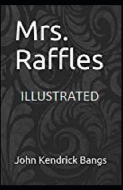 Mrs. Raffles Illustrated - John Kendrick Bangs - Books - Independently Published - 9798735612858 - April 9, 2021