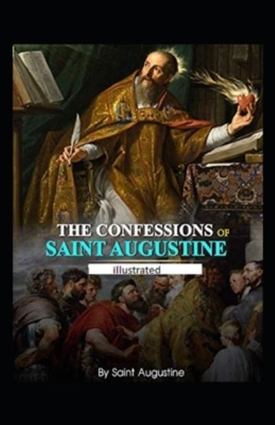 Confessions of Saint Augustine illustrated - Saint Augustine - Książki - Independently Published - 9798738554858 - 15 kwietnia 2021