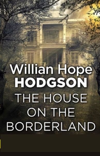 Cover for William Hope Hodgson · The House on the Borderland-Original Edition (Annotated) (Paperback Book) (2021)