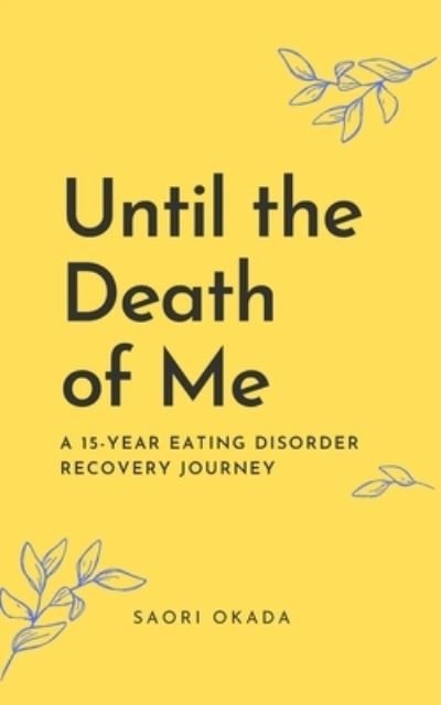 Cover for Saori Okada · Until the Death of Me: A 15-year Eating Disorder Recovery Journey (Paperback Bog) (2021)