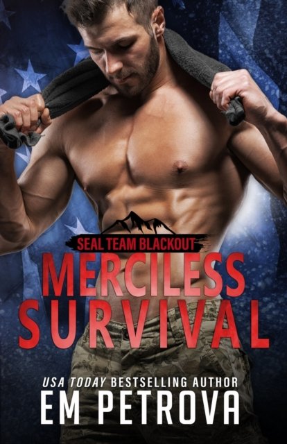 Merciless Survival - Seal Team Blackout - Em Petrova - Books - Independently Published - 9798826846858 - May 14, 2022