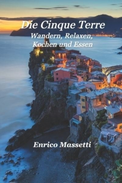 Cover for Enrico Massetti · Die Cinque Terre Wandern, Relaxen, Kochen und Essen (Paperback Book) (2022)