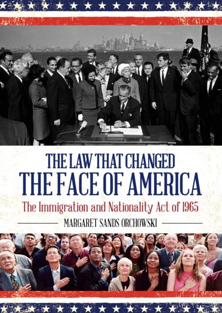 Cover for Margaret Sands Orchowski · The Law that Changed the Face of America: The Immigration and Nationality Act of 1965 (Paperback Book) (2024)