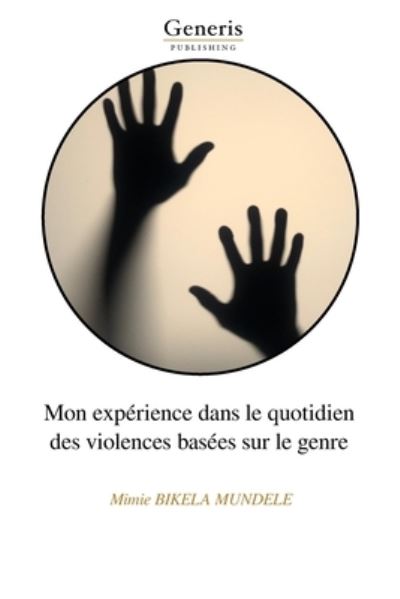 Cover for Mimie Bikela Mundele · Mon Expérience Dans le Quotidien des Violences Basées Sur le Genre (Book) (2023)