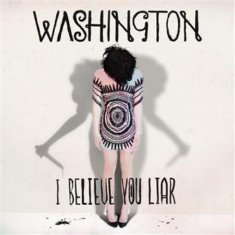 I Believe You Liar - Washington - Musikk - Universal - 0602527817859 - 11. oktober 2011
