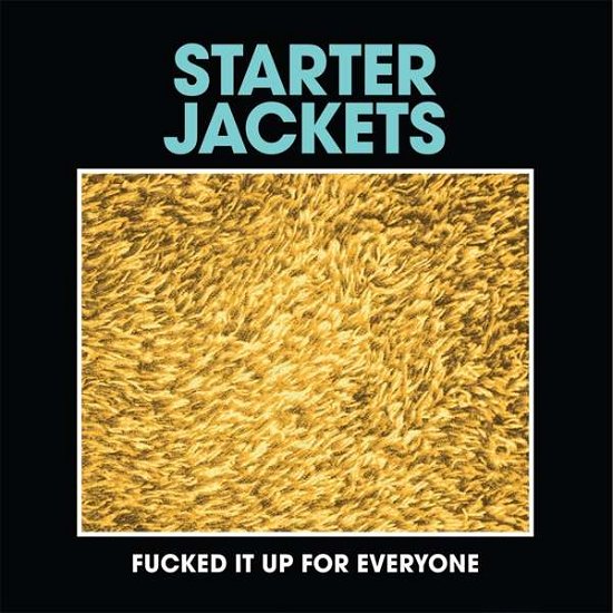 Cover for Starter Jackets · Fucked It Up for Everyone (7&quot;) (2020)