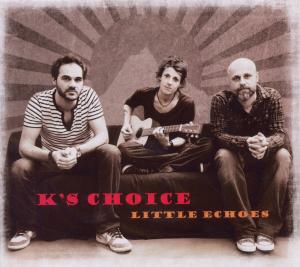 Little Echoes - K's Choice - Muziek - SES I - 0700261341859 - 18 september 2012