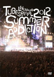 Cover for Tube · Tube Live Around Special 2012 Summer Addiction (MDVD) [Japan Import edition] (2012)