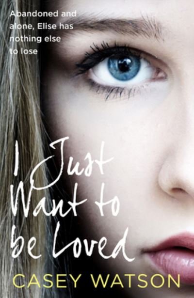 Cover for Casey Watson · I Just Want to Be Loved (Paperback Book) (2022)